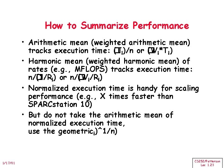 How to Summarize Performance • Arithmetic mean (weighted arithmetic mean) tracks execution time: �