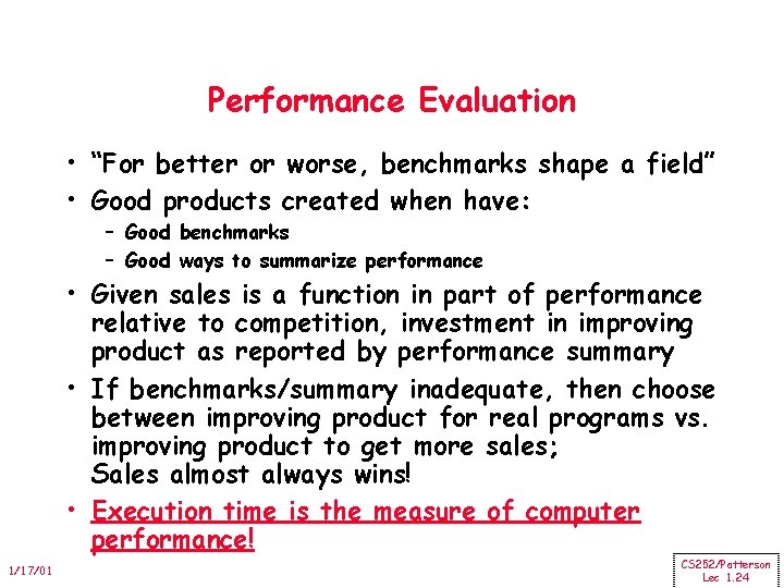 Performance Evaluation • “For better or worse, benchmarks shape a field” • Good products
