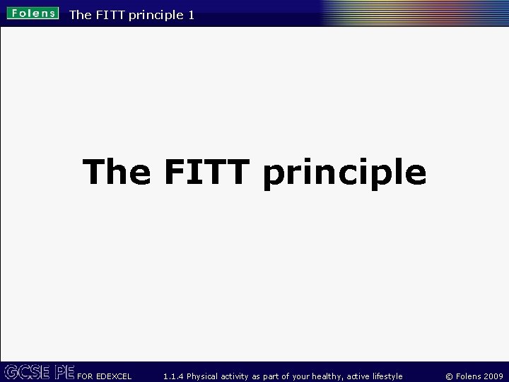 The FITT principle 1 The FITT principle FOR EDEXCEL 1. 1. 4 Physical activity