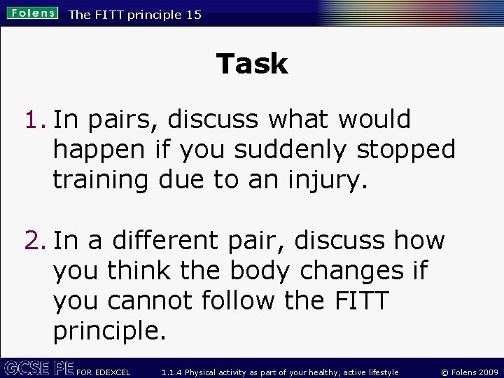 The FITT principle 15 Task 1. In pairs, discuss what would happen if you