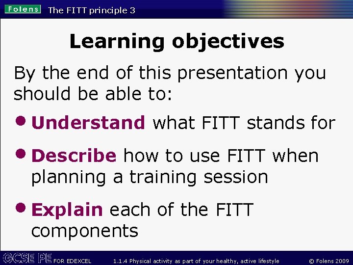 The FITT principle 3 Learning objectives By the end of this presentation you should