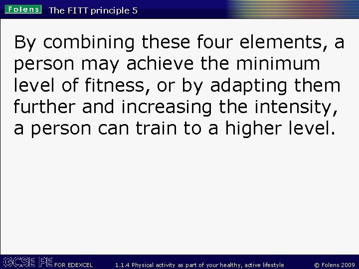 The FITT principle 5 By combining these four elements, a person may achieve the