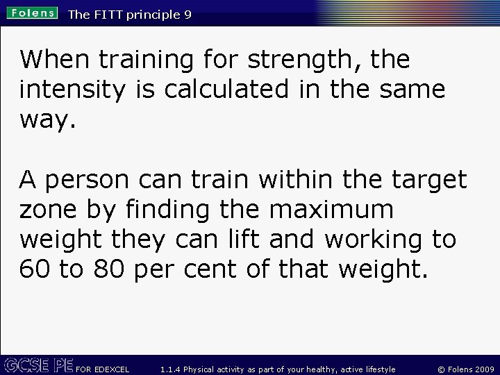 The FITT principle 9 When training for strength, the intensity is calculated in the