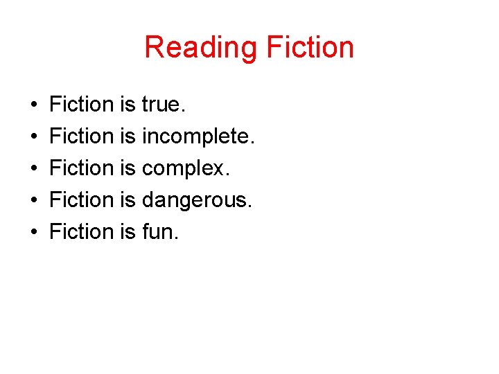 Reading Fiction • • • Fiction is true. Fiction is incomplete. Fiction is complex.