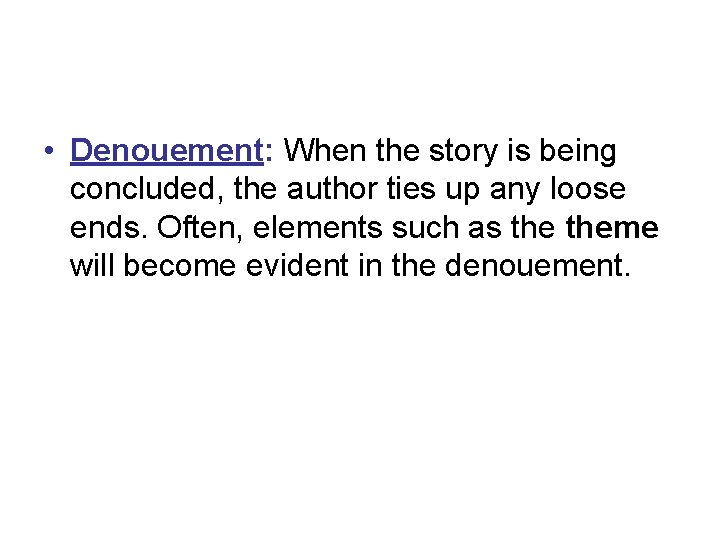  • Denouement: When the story is being concluded, the author ties up any