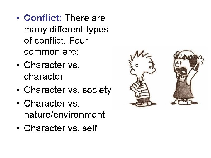  • Conflict: There are many different types of conflict. Four common are: •