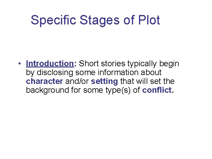 Specific Stages of Plot • Introduction: Short stories typically begin by disclosing some information