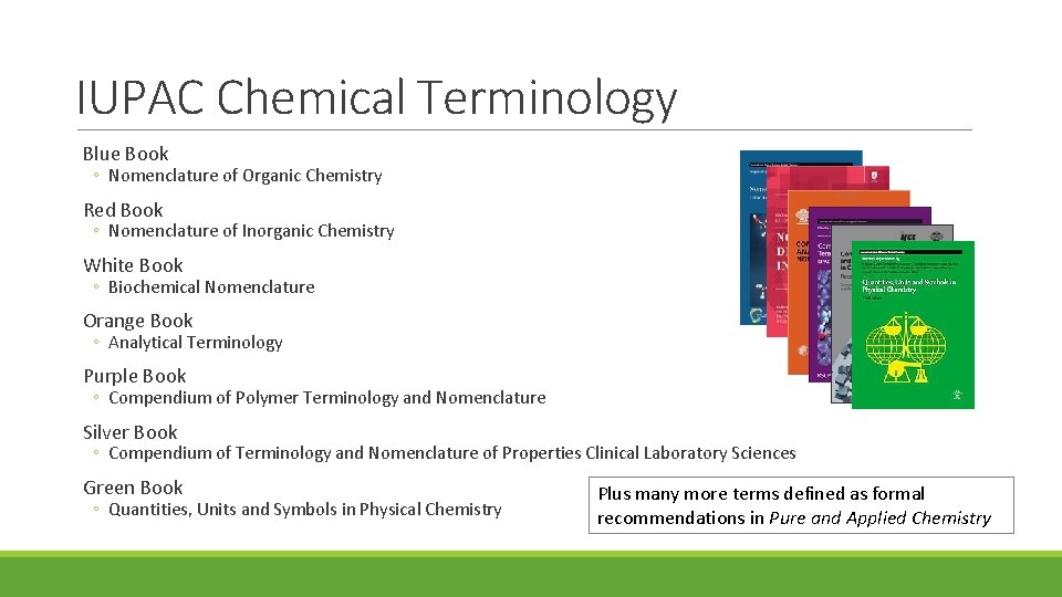 IUPAC Chemical Terminology Blue Book ◦ Nomenclature of Organic Chemistry Red Book ◦ Nomenclature