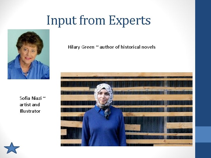 Input from Experts Hilary Green ~ author of historical novels Sofia Niazi ~ artist
