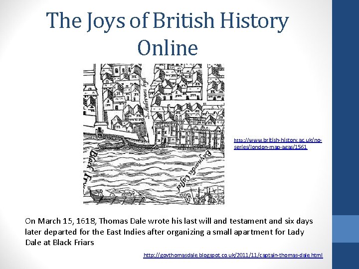 The Joys of British History Online http: //www. british-history. ac. uk/no- series/london-map-agas/1561 On March