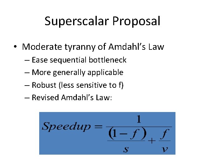 Superscalar Proposal • Moderate tyranny of Amdahl’s Law – Ease sequential bottleneck – More