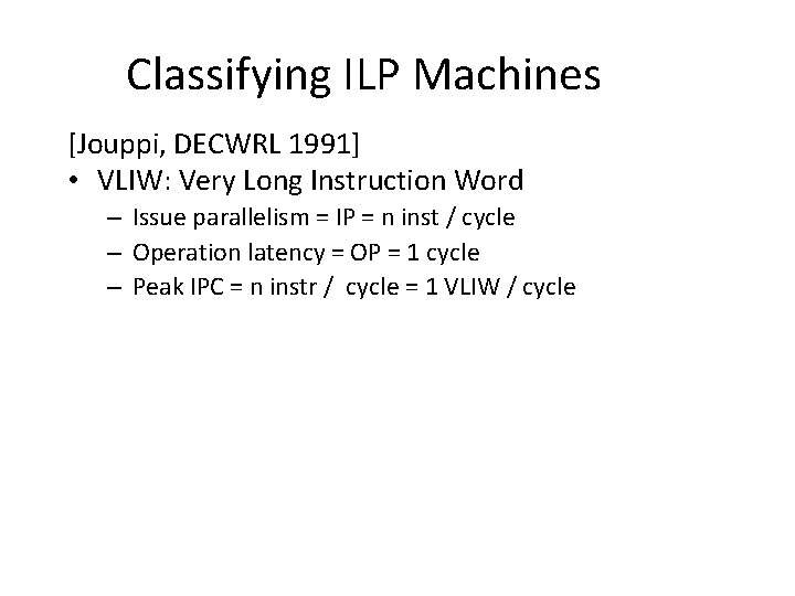 Classifying ILP Machines [Jouppi, DECWRL 1991] • VLIW: Very Long Instruction Word – Issue
