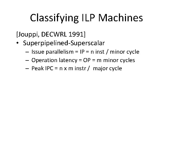 Classifying ILP Machines [Jouppi, DECWRL 1991] • Superpipelined-Superscalar – Issue parallelism = IP =