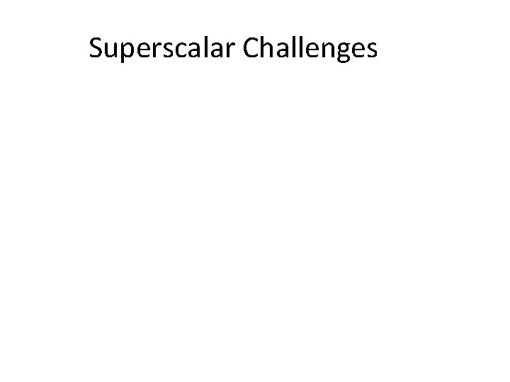 Superscalar Challenges 