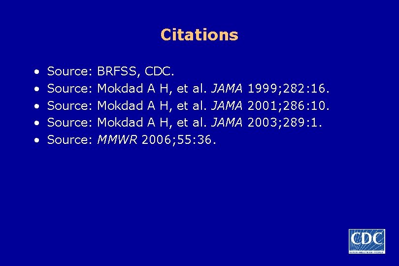 Citations • • • Source: Source: BRFSS, CDC. Mokdad A H, et al. JAMA