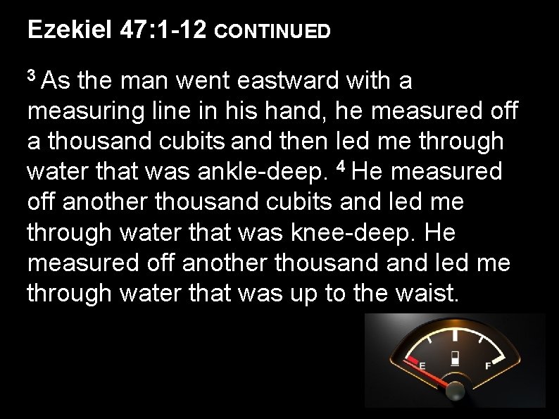 Ezekiel 47: 1 -12 CONTINUED 3 As the man went eastward with a measuring