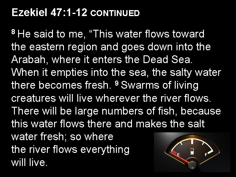 Ezekiel 47: 1 -12 CONTINUED 8 He said to me, “This water flows toward