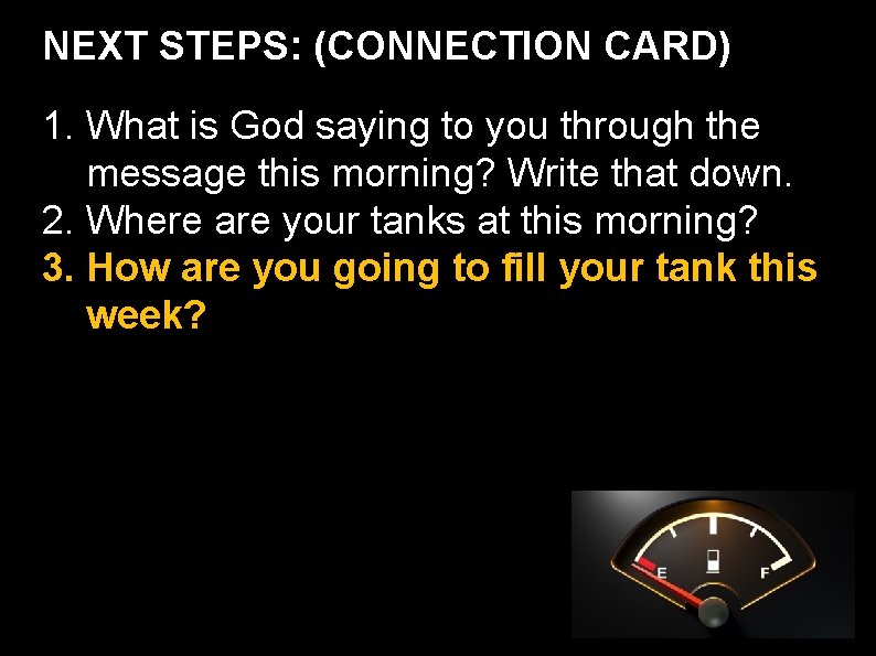 NEXT STEPS: (CONNECTION CARD) 1. What is God saying to you through the message