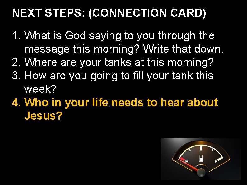 NEXT STEPS: (CONNECTION CARD) 1. What is God saying to you through the message