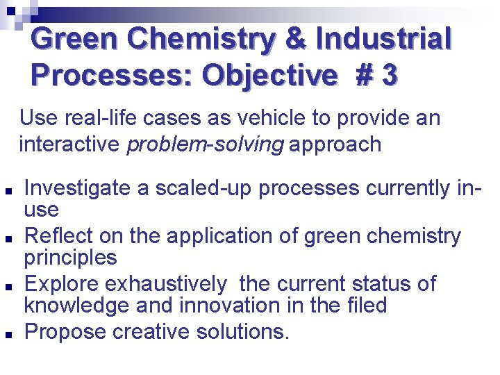 Green Chemistry & Industrial Processes: Objective # 3 Use real-life cases as vehicle to