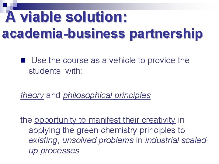 A viable solution: academia-business partnership n Use the course as a vehicle to provide