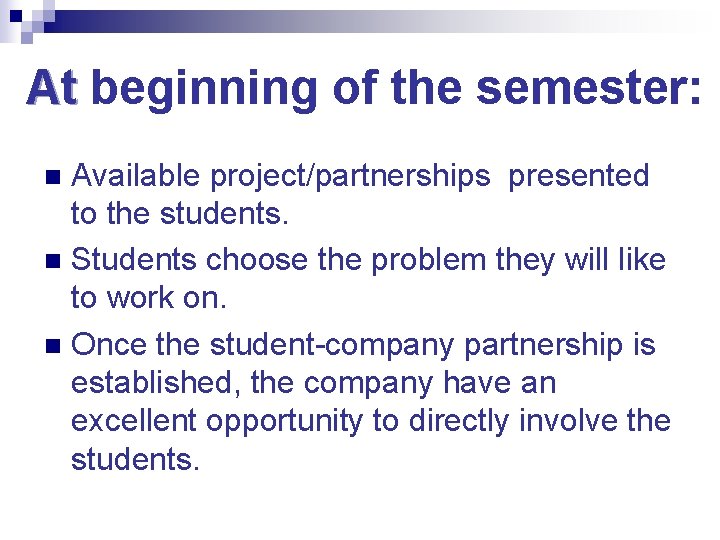 At beginning of the semester: Available project/partnerships presented to the students. n Students choose