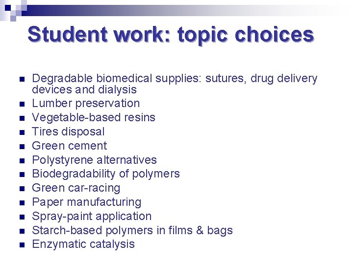 Student work: topic choices n n n Degradable biomedical supplies: sutures, drug delivery devices