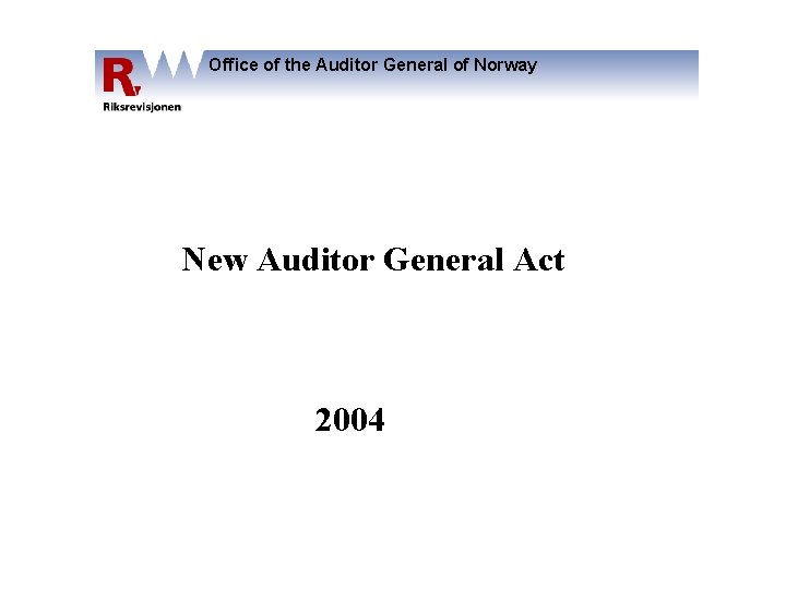 Office of the Auditor General of Norway New Auditor General Act 2004 