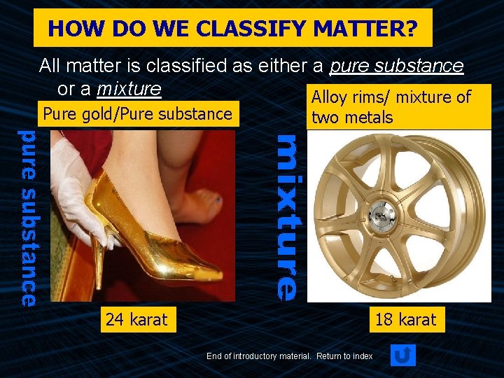 HOW DO WE CLASSIFY MATTER? All matter is classified as either a pure substance