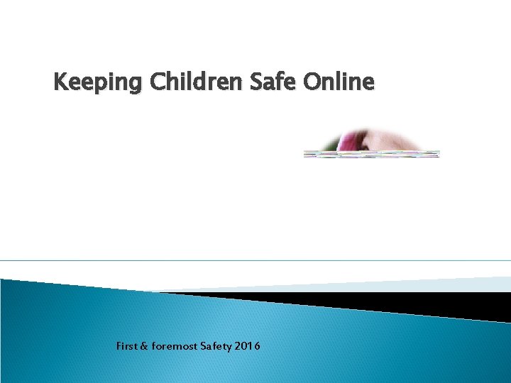 Keeping Children Safe Online First & foremost Safety 2016 