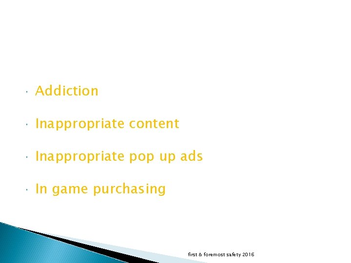  Addiction Inappropriate content Inappropriate pop up ads In game purchasing first & foremost