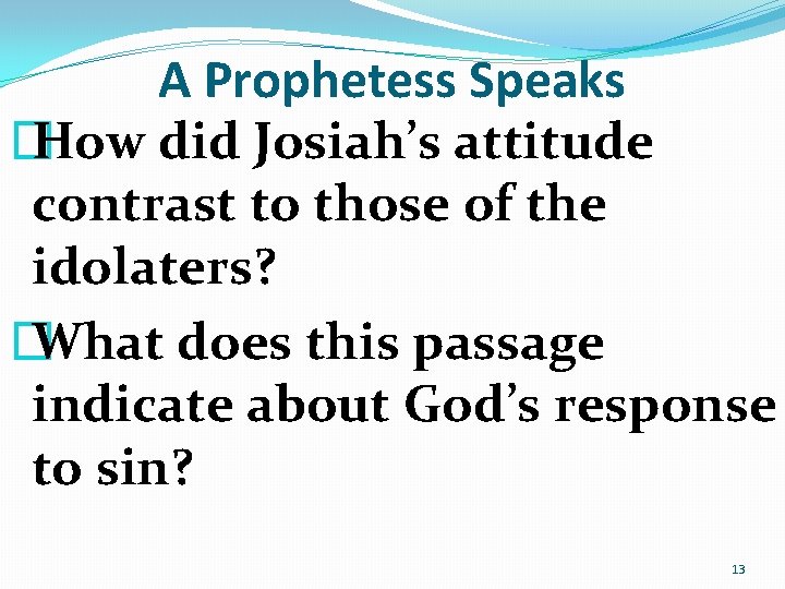 A Prophetess Speaks � How did Josiah’s attitude contrast to those of the idolaters? A Prophetess Speaks � How did Josiah’s attitude contrast to those of the idolaters?