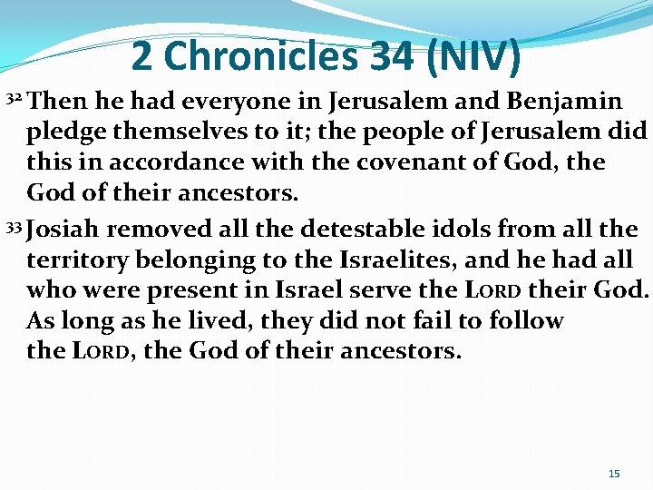 2 Chronicles 34 (NIV) 32 Then he had everyone in Jerusalem and Benjamin pledge 2 Chronicles 34 (NIV) 32 Then he had everyone in Jerusalem and Benjamin pledge