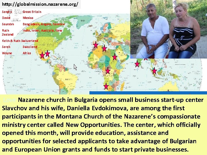 http: //globalmission. nazarene. org/ Sandra Great Britain David Mexico Saurabh Bangladesh, Angola, Namibia Ruth http: //globalmission. nazarene. org/ Sandra Great Britain David Mexico Saurabh Bangladesh, Angola, Namibia Ruth