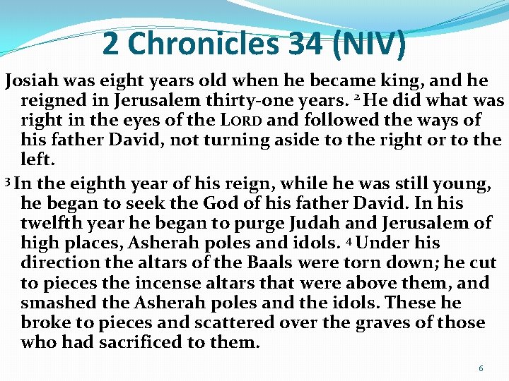 2 Chronicles 34 (NIV) Josiah was eight years old when he became king, and 2 Chronicles 34 (NIV) Josiah was eight years old when he became king, and