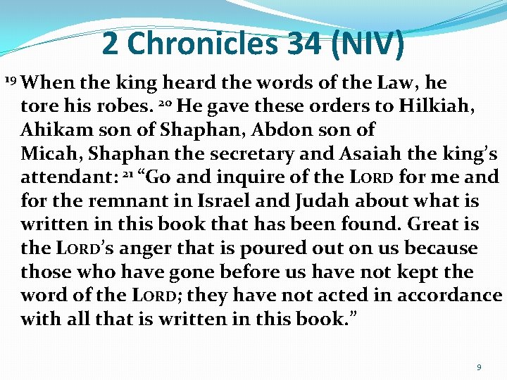 2 Chronicles 34 (NIV) 19 When the king heard the words of the Law, 2 Chronicles 34 (NIV) 19 When the king heard the words of the Law,