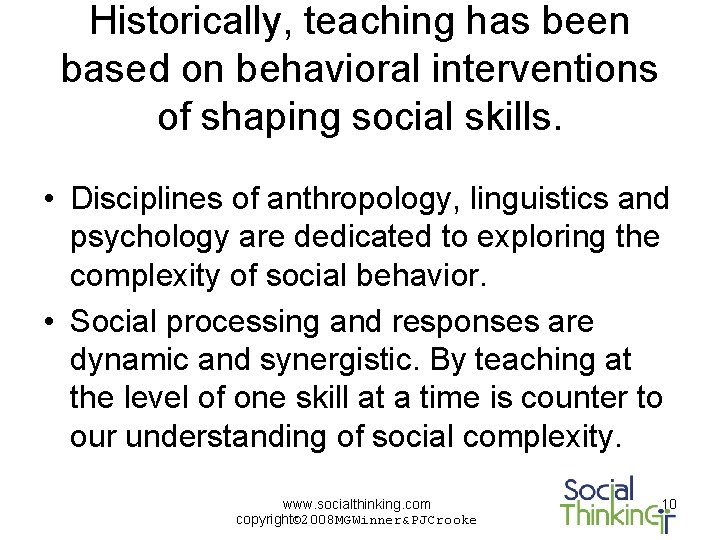 Historically, teaching has been based on behavioral interventions of shaping social skills. • Disciplines