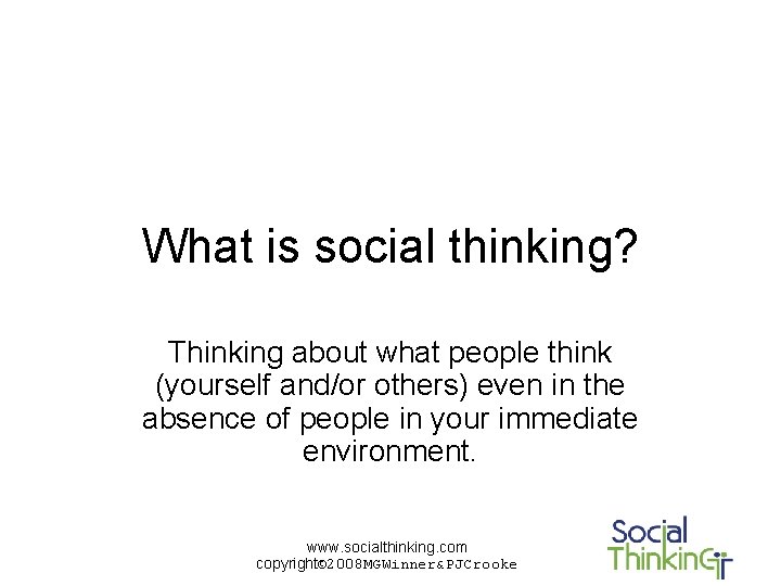 What is social thinking? Thinking about what people think (yourself and/or others) even in