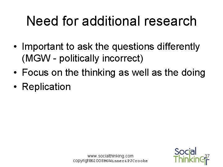 Need for additional research • Important to ask the questions differently (MGW - politically