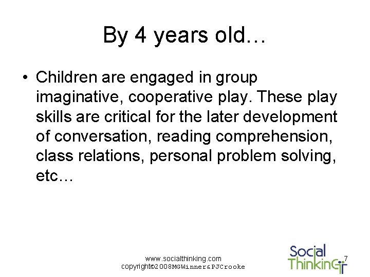 By 4 years old… • Children are engaged in group imaginative, cooperative play. These