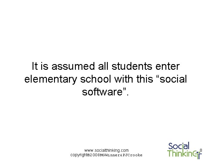 It is assumed all students enter elementary school with this “social software”. www. socialthinking.