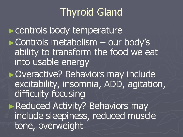 Thyroid Gland ►controls body temperature ►Controls metabolism – our body’s ability to transform the