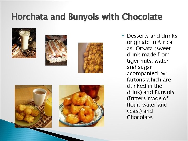 Horchata and Bunyols with Chocolate Desserts and drinks originate in Africa as Orxata (sweet