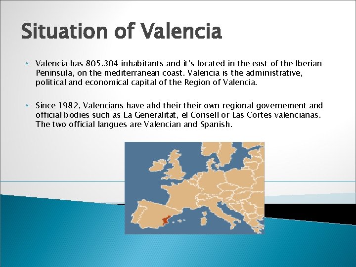 Situation of Valencia has 805. 304 inhabitants and it’s located in the east of