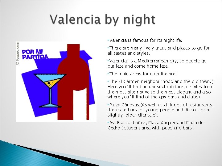  Valencia is famous for its nightlife. There are many lively areas and places