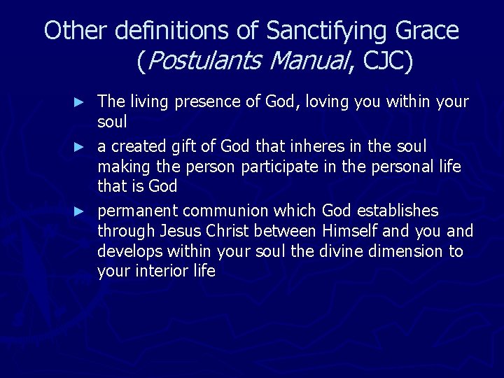 Other definitions of Sanctifying Grace (Postulants Manual, CJC) The living presence of God, loving