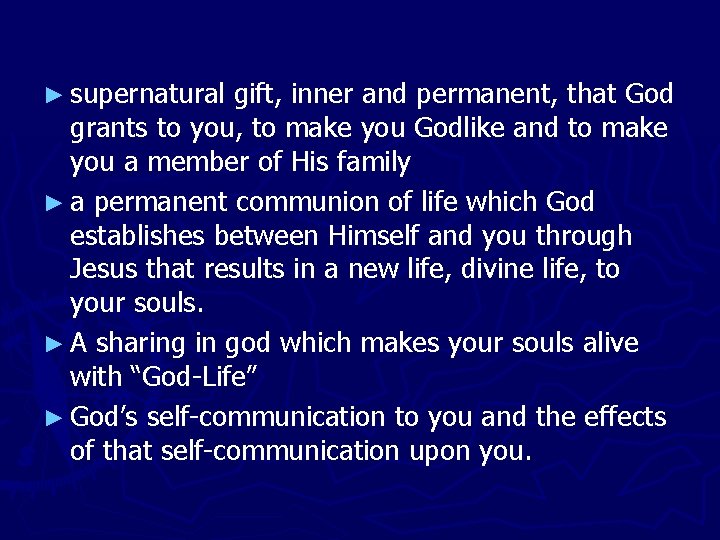 ► supernatural gift, inner and permanent, that God grants to you, to make you