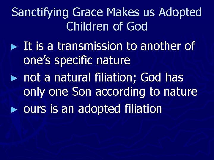 Sanctifying Grace Makes us Adopted Children of God It is a transmission to another