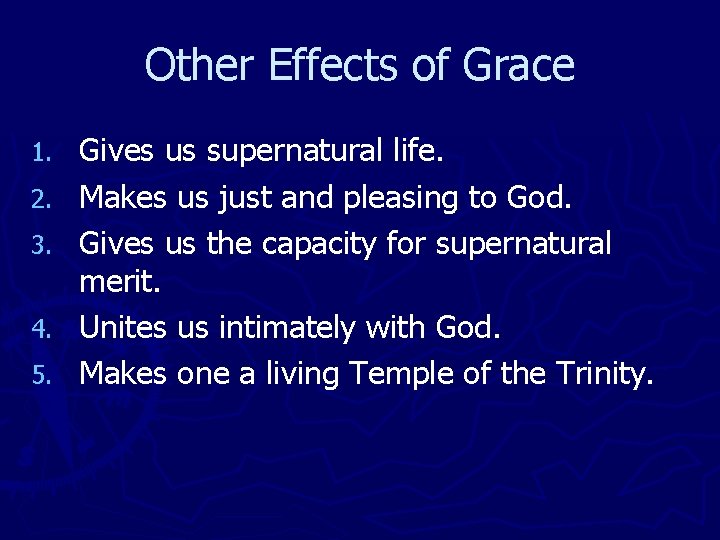 Other Effects of Grace 1. 2. 3. 4. 5. Gives us supernatural life. Makes