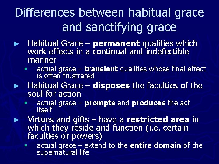 Differences between habitual grace and sanctifying grace ► Habitual Grace – permanent qualities which
